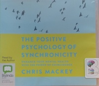 The Positive Psychology of Synchronicity written by Chris Mackey performed by Chris Mackey on Audio CD (Unabridged)